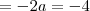 = -2a = -4