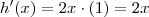 h^\prime (x) = 2x \cdot (1) = 2x h^\prime (x) = 2x \cdot (1) = 2x