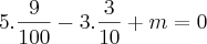 5 . \frac{9}{100} - 3 . \frac{3}{10} + m = 0