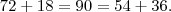 72 + 18 = 90 = 54 + 36 . 72 + 18 = 90 = 54 + 36 .
