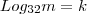 Log _{32}m=k Log _{32}m=k
