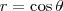 r=\cos\theta r=\cos\theta