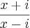 \frac{x+i}{x-i}