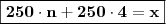 \boxed{\mathbf{250 \cdot n + 250 \cdot 4 = x}}