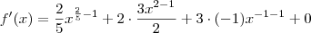 f'(x) = \frac{2}{5} x^{\frac{2}{5} -1} + 2 \cdot \frac{3x^{2-1}}{2} + 3 \cdot (-1) x^{-1 -1} + 0