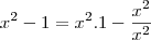 x^2 -1 = x^2 . 1 - \frac{x^2}{x^2}