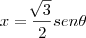 x = \frac{\sqrt[]{3}}{2}sen\theta