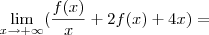 \lim_{x\rightarrow+\infty}(\frac{f(x)}{x}+2f(x)+4x)=