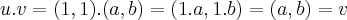 u.v=(1,1).(a,b)=(1.a,1.b)=(a,b)=v u.v=(1,1).(a,b)=(1.a,1.b)=(a,b)=v