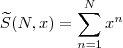 \widetilde{S}(N,x)=\sum_{n=1}^{N}x^{n}