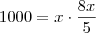 1000= x\cdot \dfrac{8x}{5}