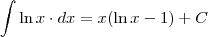 \displaystyle\int \ln x\cdot dx=x(\ln x -1)+C