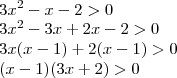 \\ 3x^2 - x - 2 > 0 \\ 3x^2 - 3x + 2x - 2 > 0 \\ 3x(x - 1) + 2(x - 1) > 0 \\ (x - 1)(3x + 2) > 0