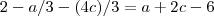 2-a/3-(4 c)/3 = a+2c - 6 2-a/3-(4 c)/3 = a+2c - 6