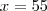 x = 55