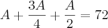 A+\frac{3A}{4}+\frac{A}{2}=72