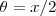 \theta = x/2