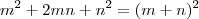 m^2 + 2m n + n^2=(m+n)^2