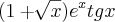 (1+\sqrt[]{x} ) {e}^{x}  tg x