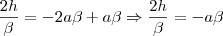 \frac{2h}{\beta}=-2a\beta+a\beta\Rightarrow \frac{2h}{\beta}=-a\beta