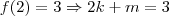 f(2)=3 \Rightarrow 2k+m = 3