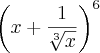 \left({x + \frac{1}{\sqrt[3]{x}}} \right)^{6}