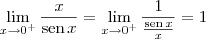 \lim_{x\to 0^+} \frac{x}{\textrm{sen}\, x} = \lim_{x\to 0^+} \frac{1}{\frac{\textrm{sen}\, x}{x}} = 1 \lim_{x\to 0^+} \frac{x}{\textrm{sen}\, x} = \lim_{x\to 0^+} \frac{1}{\frac{\textrm{sen}\, x}{x}} = 1