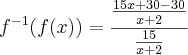 {f}^{-1}(f(x))=\frac{\frac{15x+30-30}{x+2}}{\frac{15}{x+2}}