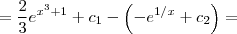 = \frac{2}{3} e^{x^{3} + 1} + c_{1} - \left( -e^{1/x} + c_{2} \right) =