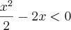 \frac{x^2}{2} - 2x < 0