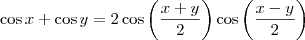 \cos x + \cos y = 2\cos \left(\frac{x + y}{2}\right) \cos \left(\frac{x-y}{2}\right) \cos x + \cos y = 2\cos \left(\frac{x + y}{2}\right) \cos \left(\frac{x-y}{2}\right)