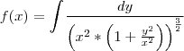 f(x)=\int_{} \; \frac{dy}{ \left (x^2* \left(1+\frac{y^2}{x^2}  \right) \right)^\frac{3}{2}}