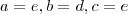a = e , b = d , c = e a = e , b = d , c = e