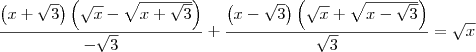 \frac{\left(x + \sqrt{3}\right)\left(\sqrt{x} - \sqrt{x+\sqrt{3}}\right)}{-\sqrt{3}} + \frac{\left(x - \sqrt{3}\right)\left(\sqrt{x} + \sqrt{x-\sqrt{3}}\right)}{\sqrt{3}} = \sqrt{x}