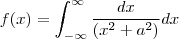 f(x)=\int_{-\infty}^{\infty} \dfrac {dx}{(x^2+a^2)}dx f(x)=\int_{-\infty}^{\infty} \dfrac {dx}{(x^2+a^2)}dx