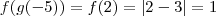 f(g(-5))=f(2)= \left|2 - 3 \right|= 1