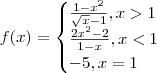f(x) =
\begin{cases}
   \frac{1-{x}^{2}}{\sqrt{x}-1} , x>1 \\
   \frac{{2x}^{2}-2}{1-x}, x<1 \\
   -5, x=1
\end{cases}