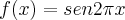 f(x)=sen 2\pi x