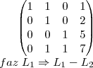 \begin{pmatrix}
   1 & 1 & 0 & 1  \\ 
   0 & 1& 0 & 2 \\
   0 & 0 & 1 & 5  \\
   0 & 1 & 1 & 7 \\
\end{pmatrix}\\
faz\;{L}_{1}\Rightarrow{L}_{1}-{L}_{2}\\