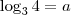 \log_3 4 = a