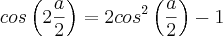 cos\left(2\frac{a}{2} \right)=2cos^2\left(\frac{a}{2} \right)-1