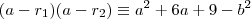 (a-r_1)(a-r_2) \equiv a^2 +6a+ 9-b^2 (a-r_1)(a-r_2) \equiv a^2 +6a+ 9-b^2