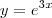 y = e^{3x} y = e^{3x}