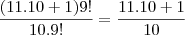 \frac{(11.10+1)9!}{10.9!}=\frac{11.10+1}{10} \frac{(11.10+1)9!}{10.9!}=\frac{11.10+1}{10}
