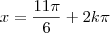 x =  \frac{11 \pi}{6}  +   2k \pi