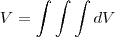 V = \int \int \int dV