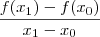 \frac{f(x_1)-f(x_0)}{x_1-x_0}