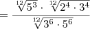 = \frac{\sqrt[12]{5^3} \cdot \sqrt[12]{2^4 \cdot 3^4}}{\sqrt[12]{3^6 \cdot 5^6}}