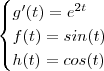 \begin{cases} g'(t) =  e^{2t}  \\ f(t) = sin(t)  \\ h(t) = cos(t)  \end{cases}