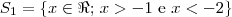 S_1=\{ x \in \Re; \, x> -1 \text{ e } x < -2\} S_1=\{ x \in \Re; \, x> -1 \text{ e } x < -2\}